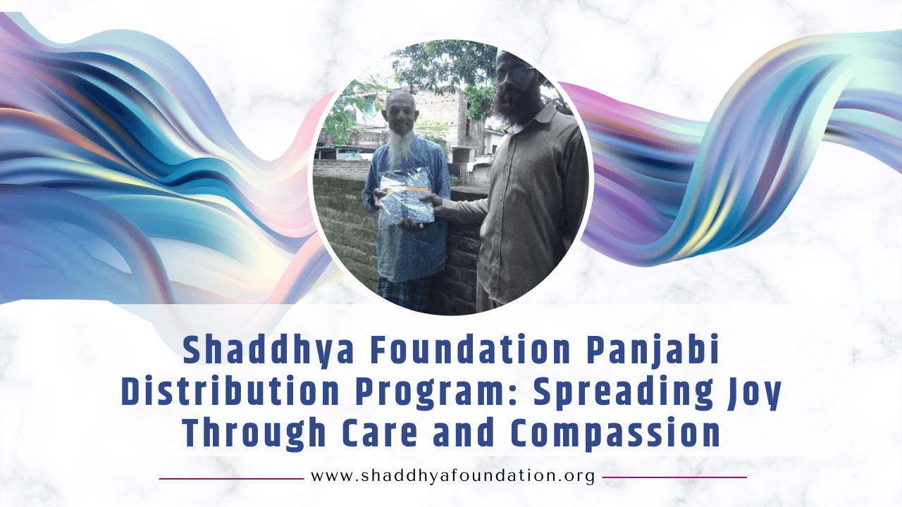 Shaddhya Foundation Panjabi Distribution Program: Spreading Joy Through Care and Compassion