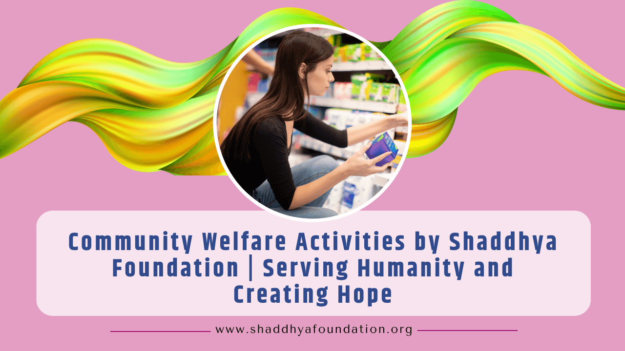Community Welfare Activities by Shaddhya Foundation  Serving Humanity and Creating Hope