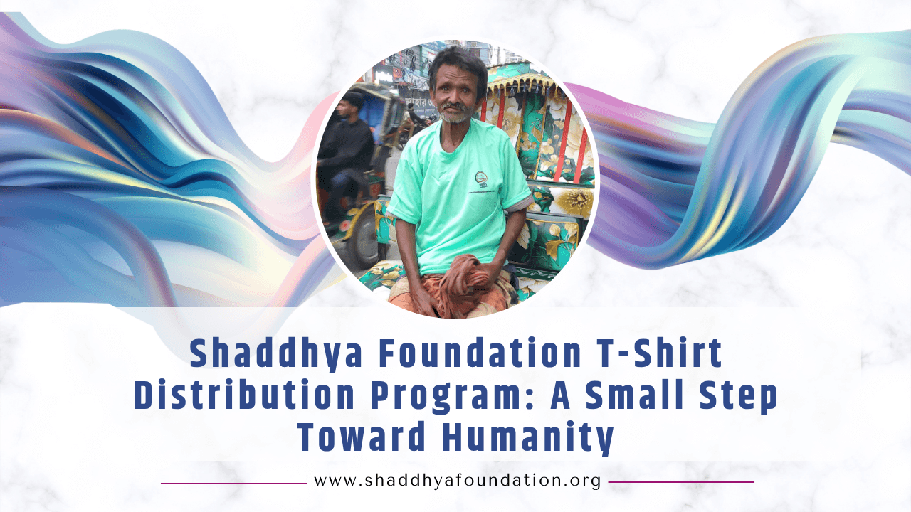 Shaddhya Foundation T-Shirt Distribution Program: A Small Step Toward Humanity
