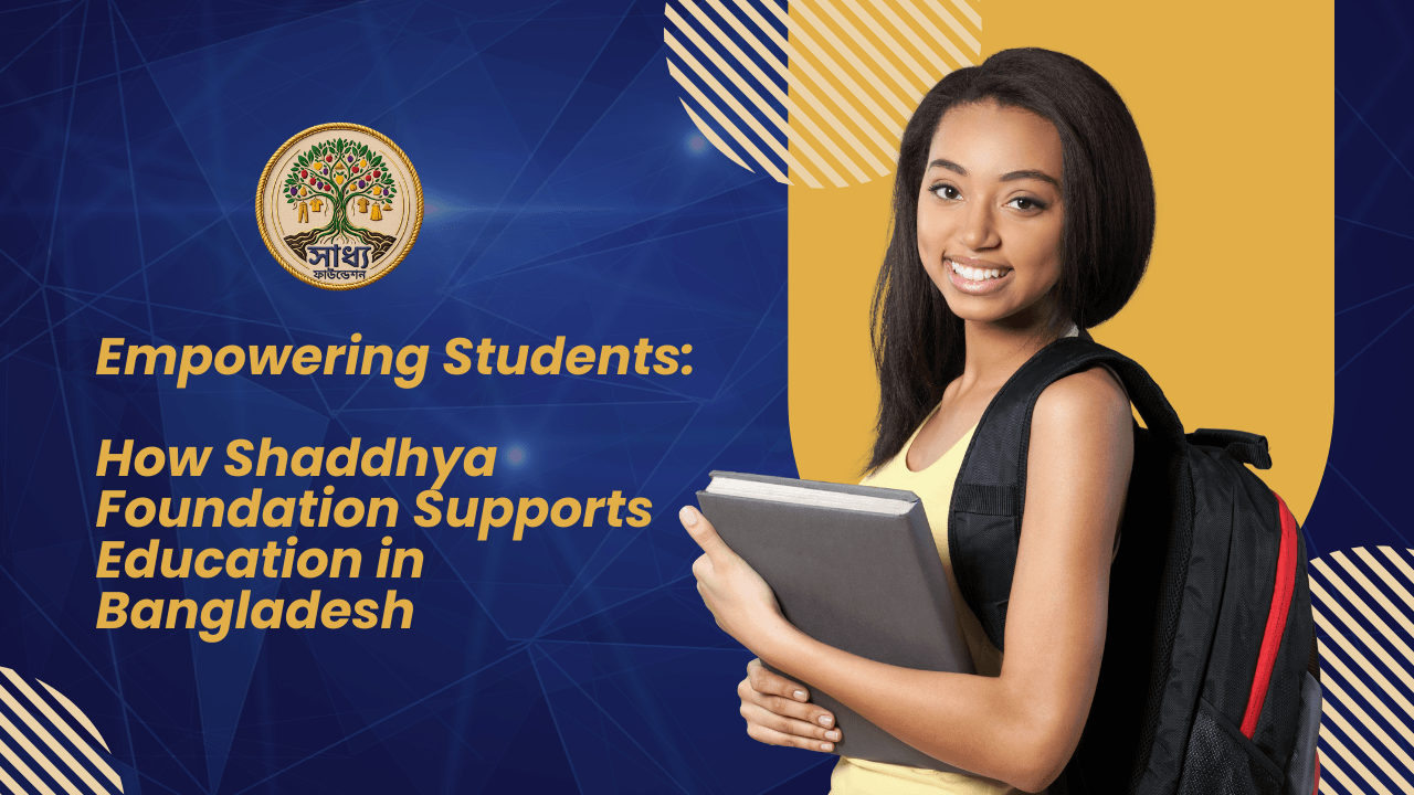 Empowering Students: How Shaddhya Foundation Supports Education in Bangladesh - Latest News