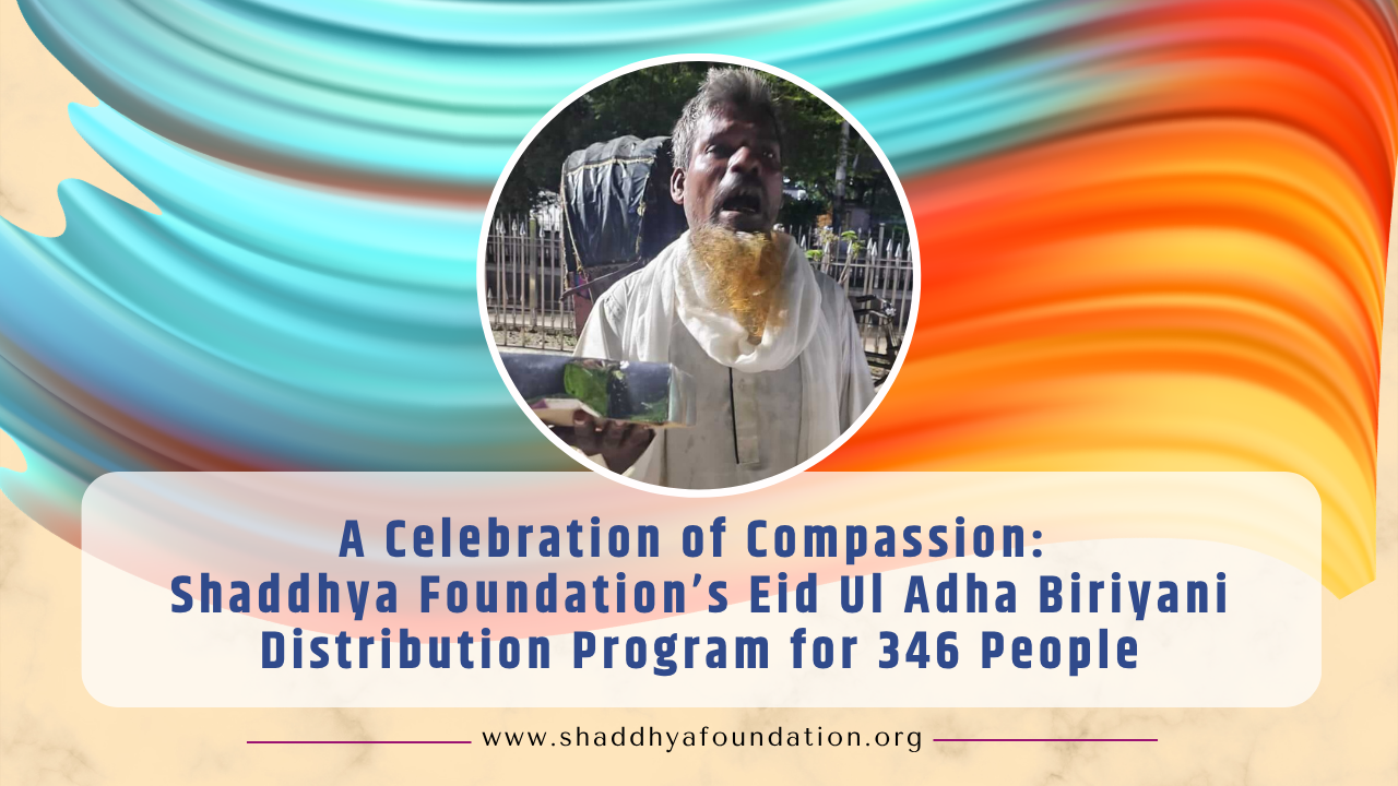 A Celebration of Compassion Shaddhya Foundation’s Eid Ul Adha Biriyani Distribution Program for 346 People